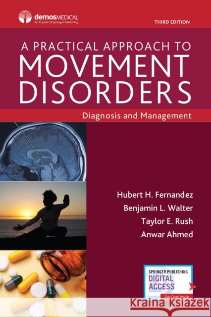 A Practical Approach to Movement Disorders: Diagnosis and Management, Third Edition Hubert H. Fernandez Benjamin Lee Walter Taylor Rush 9780826146588