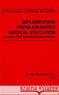 Implementing Problem-Based Medical Education: Lessons Fron Successful Innovations Kaufman, Arthur 9780826146601 Springer Publishing Company