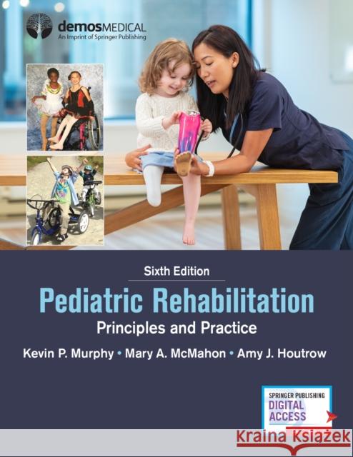 Pediatric Rehabilitation: Principles and Practice Murphy, Kevin P. 9780826147066 Demos Medical Publishing