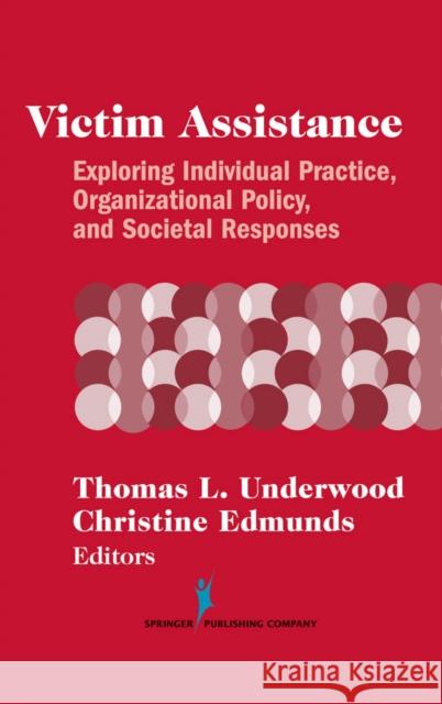 Victim Assistance: Exploring Individual Practice, Organizational Policy and Societal Responses Underwood, Thomas L. 9780826147516 Springer Publishing Company