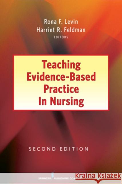 Teaching Evidence-Based Practice in Nursing Rona Levin Harriet R. Feldman 9780826148124 Springer Publishing Company