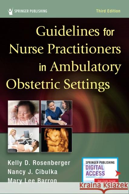 Guidelines for Nurse Practitioners in Ambulatory Obstetric Settings, Third Edition Kelly Rosenberger Nancy Cibulka Mary Lee Barron 9780826148452 Springer Publishing Company