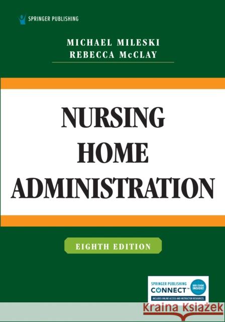 Nursing Home Administration Michael Mileski Rebecca McClay 9780826148469 Springer Publishing Company