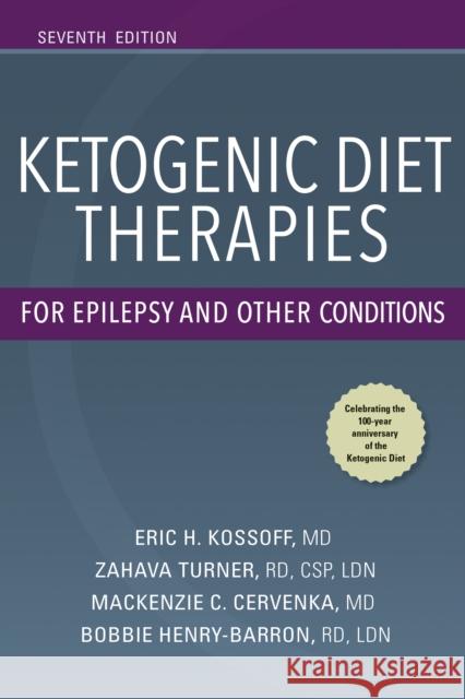 Ketogenic Diet Therapies for Epilepsy and Other Conditions, Seventh Edition Eric Kossoff Eric Kossoff Zahava Turner 9780826149589