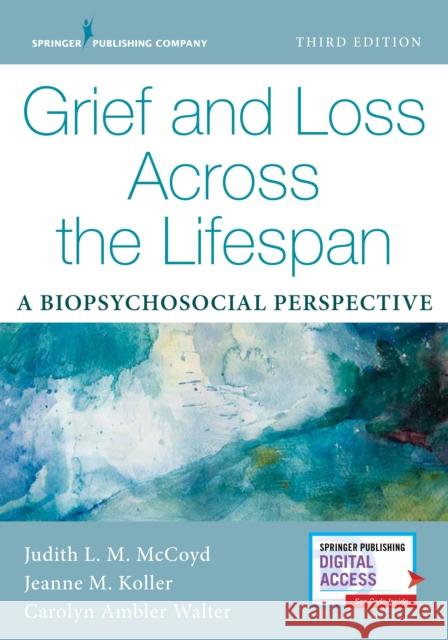Grief and Loss Across the Lifespan: A Biopsychosocial Perspective McCoyd, Judith L. M. 9780826149633