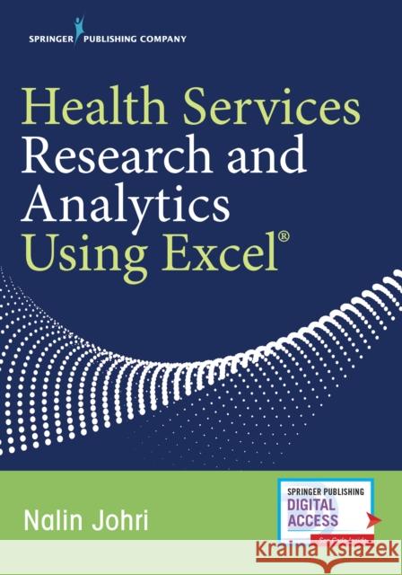 Health Services Research and Analytics Using Excel Nalin Johri 9780826150271