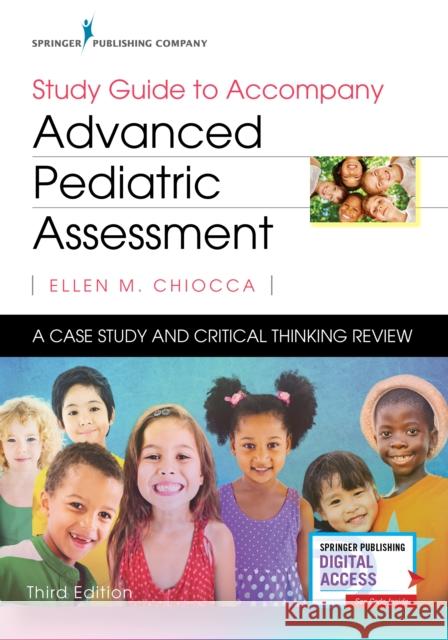Study Guide to Accompany Advanced Pediatric Assessment: A Case Study and Critical Thinking Review Chiocca, Ellen M. 9780826150394 Springer Publishing Company