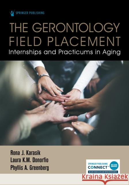 The Gerontology Field Placement: Internships and Practicums in Aging Karasik, Rona J. 9780826150448