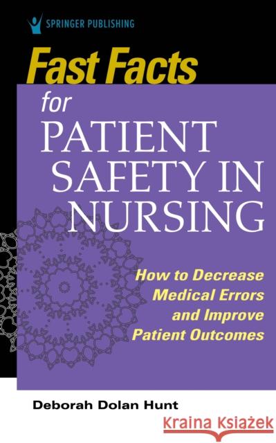 Fast Facts for Patient Safety in Nursing Deborah Dolan Hunt 9780826151551 Springer Publishing Co Inc