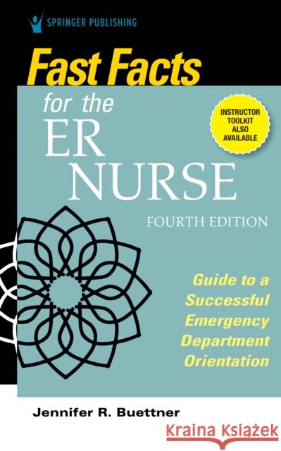 Fast Facts for the Er Nurse, Fourth Edition: Guide to a Successful Emergency Department Orientation Jennifer Buettner 9780826152169 Springer Publishing Company
