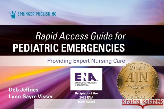 Rapid Access Guide for Pediatric Emergencies: Providing Expert Nursing Care Deb Jeffries, Lynn Sayre Visser 9780826152428 Eurospan (JL)