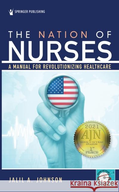 The Nation of Nurses: A Manual for Revolutionizing Healthcare  9780826152671 Springer Publishing Company