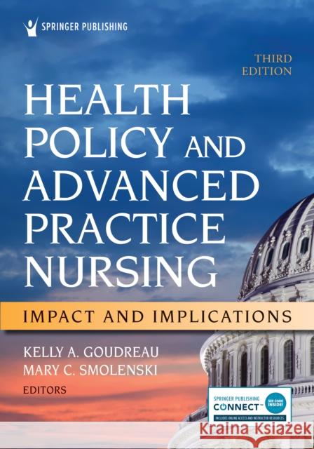 Health Policy and Advanced Practice Nursing, Third Edition: Impact and Implications Kelly A. Goudreau Mary C. Smolenski 9780826154637 Springer Publishing Company