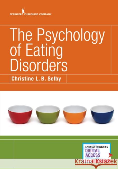 The Psychology of Eating Disorders Christine L. B. Selby 9780826155016 Springer Publishing Company