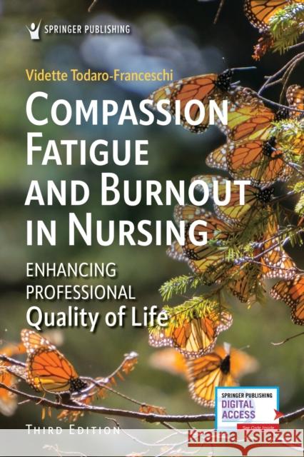 Compassion Fatigue and Burnout in Nursing: Enhancing Professional Quality of Life Vidette Todaro-Franceschi 9780826155283 Springer Publishing Company