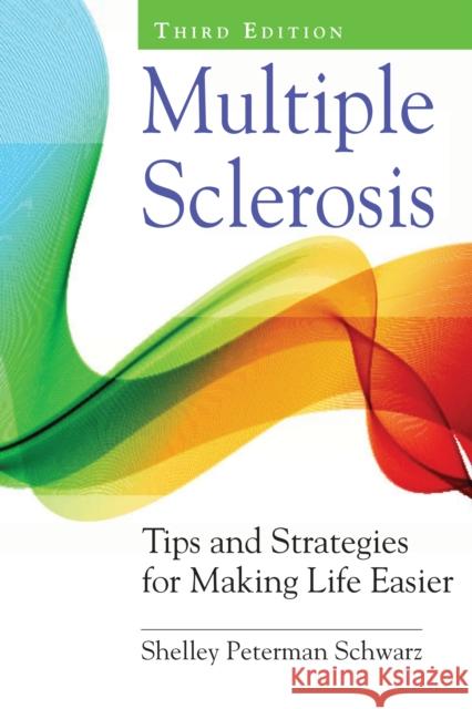 Multiple Sclerosis: Tips and Strategies for Making Life Easier Shelley Peterman Schwarz 9780826156334 Demos Medical Publishing