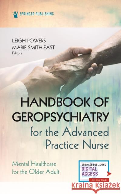 Handbook of Geropsychiatry for the Advanced Practice Nurse: Mental Health Care for the Older Adult Leigh Powers 9780826157492 Springer Publishing Company