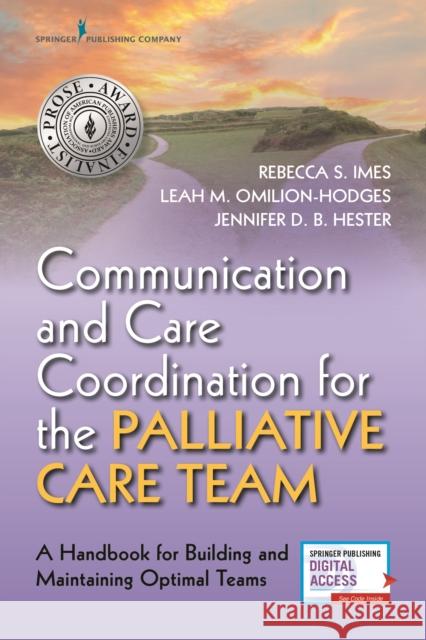 Communication and Care Coordination for the Palliative Care Team: A Handbook for Building and Maintaining Optimal Teams Rebecca Imes Leah Omilion-Hodges Jennifer Hester 9780826158055