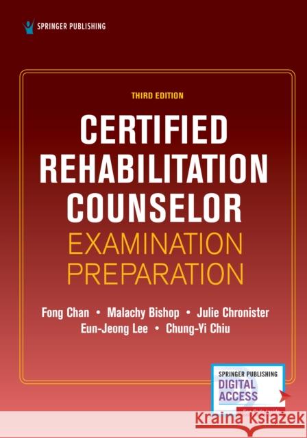 Certified Rehabilitation Counselor Examination Preparation, Third Edition Fong Chan Malachy Bishop Julie Chronister 9780826158246
