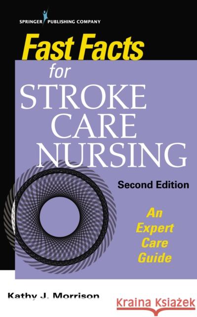 Fast Facts for Stroke Care Nursing: An Expert Care Guide  9780826158260 Springer Publishing Company