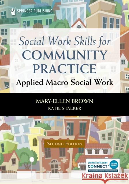 Social Work Skills for Community Practice: Applied Macro Social Work Brown, Mary-Ellen 9780826158345