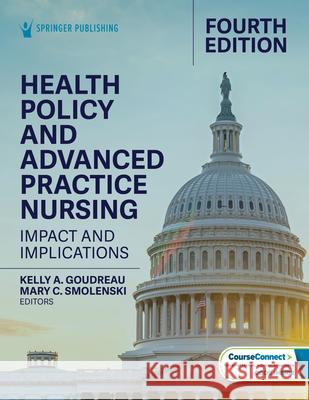 Health Policy and Advanced Practice Nursing: Impact and Implications Kelly a. Goudreau Mary C. Smolenski 9780826159328 Springer Publishing Company