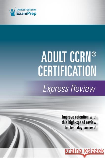 Adult Ccrn(r) Certification Express Review Springer Publishing Company 9780826159557 Springer Publishing Company