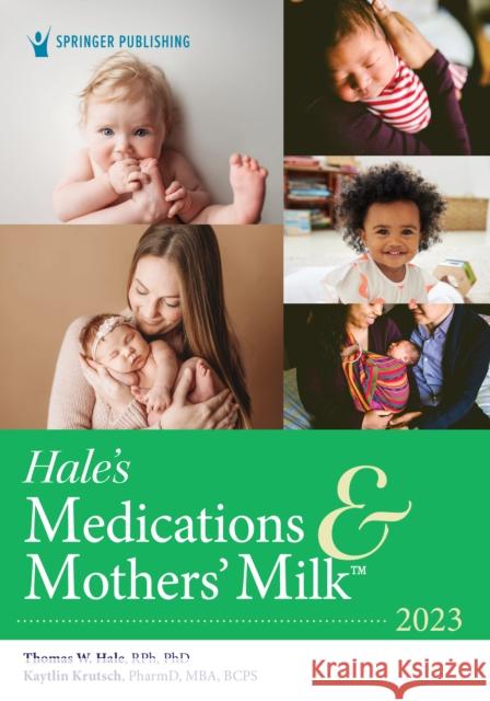 Hale's Medications & Mothers' Milk 2023: A Manual of Lactational Pharmacology Hale, Thomas W. 9780826160638 Springer Publishing Co Inc