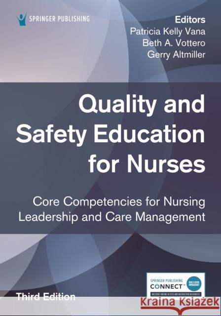 Quality and Safety Education for Nurses, Third Edition: Core Competencies for Nursing Leadership and Care Management Patricia Kelly Beth A. Vottero Gerry Altmiller 9780826161444