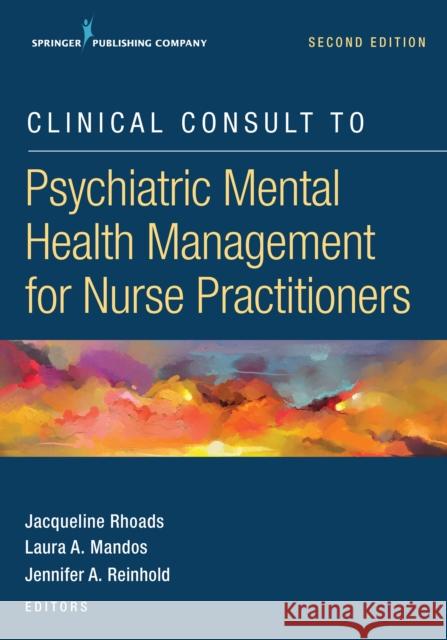 Clinical Consult to Psychiatric Mental Health Management for Nurse Practitioners Rhoads, Jacqueline 9780826161833 Springer Publishing Company