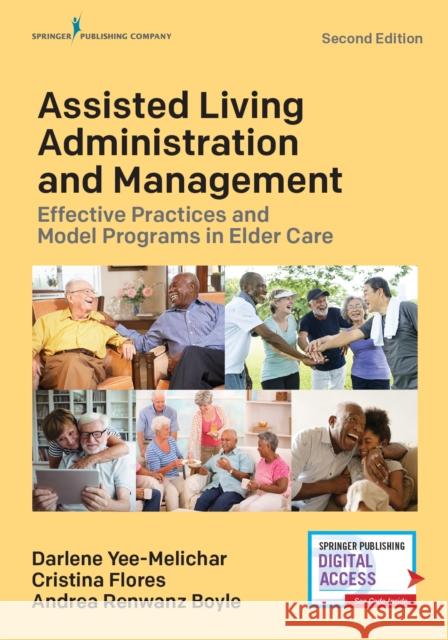 Assisted Living Administration and Management: Effective Practices and Model Programs in Elder Care Yee-Melichar, Darlene 9780826161949 Springer Publishing Company