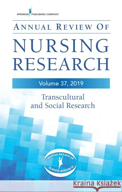Annual Review of Nursing Research, Volume 37: Transcultural and Social Research Zochua, Richard 9780826162052 Springer Publishing Company