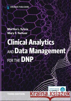 Clinical Analytics and Data Management for the Dnp Martha L. Sylvia Mary F. Terhaar 9780826163233