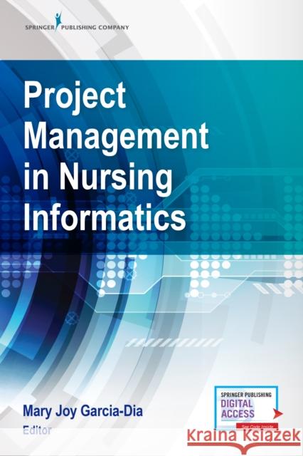 Project Management in Nursing Informatics Mary Joy Garcia-Dia 9780826164346 Springer Publishing Company