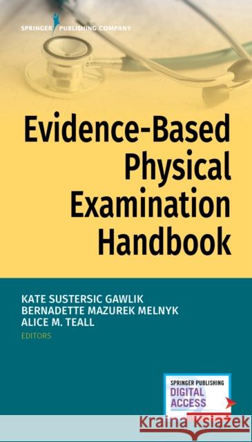 Evidence-Based Physical Examination Handbook Kate Gawlik Bernadette Melnyk Alice Teall 9780826164650 Springer Publishing Company