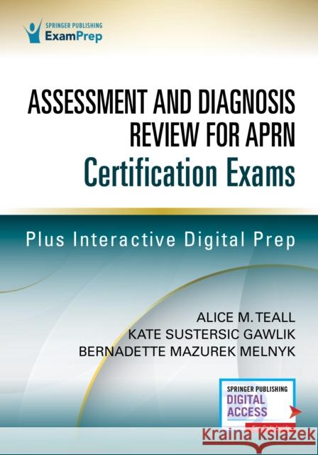 Assessment and Diagnosis Review for Advanced Practice Nursing Certification Exams Alice Teall Kate Gawlik Bernadette Melnyk 9780826164674 Springer Publishing Company