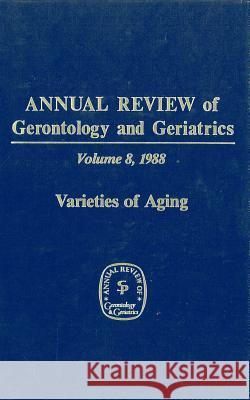 Annual Review of Gerontology and Geriatrics, Volume 8, 1988: Varieties of Aging George L. Maddox M. Powell Lawton 9780826164902 Springer Publishing Company