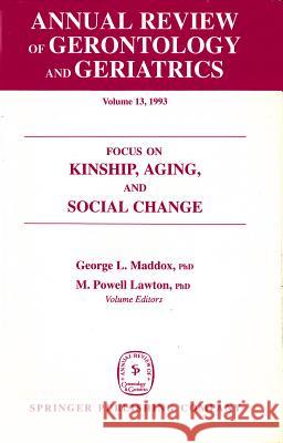 Annual Review of Gerontology and Geriatrics, Volume 13, 1993: Focus on Kinship, Aging, and Social Change George L. Maddox M. Powell Lawton Howard Rusk 9780826164957 Springer Publishing Company