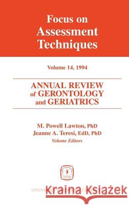Annual Review of Gerontology and Geriatrics, Volume 14, 1994: Focus on Assessment Techniques Lawton, M. Powell 9780826164964 Springer Publishing Company