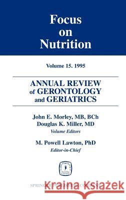 Annual Review of Gerontology and Geriatrics, Volume 15, 1995: Focus on Nutrition Morley, John E. 9780826164971 Springer Publishing Company
