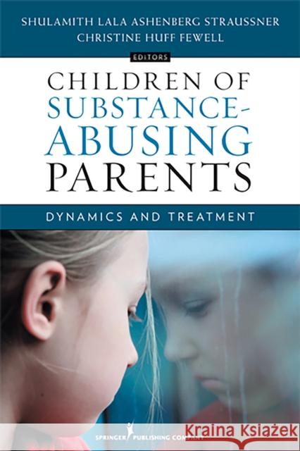 Children of Substance-Abusing Parents: Dynamics and Treatment Straussner, Shulamith Lala Ashenberg 9780826165077