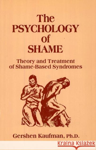 The Psychology of Shame: Theory and Treatment of Shame-Based Syndromes Kaufman, Gershen 9780826166722 Springer Publishing Company