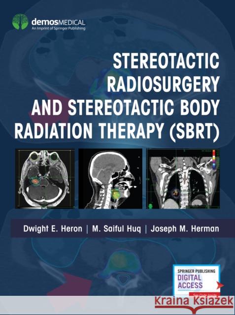 Stereotactic Radiosurgery and Stereotactic Body Radiation Therapy (Sbrt) Dwight E. Heron Mohammed Saiful Huq Joseph M. Herman 9780826168566 Demos Medical Publishing