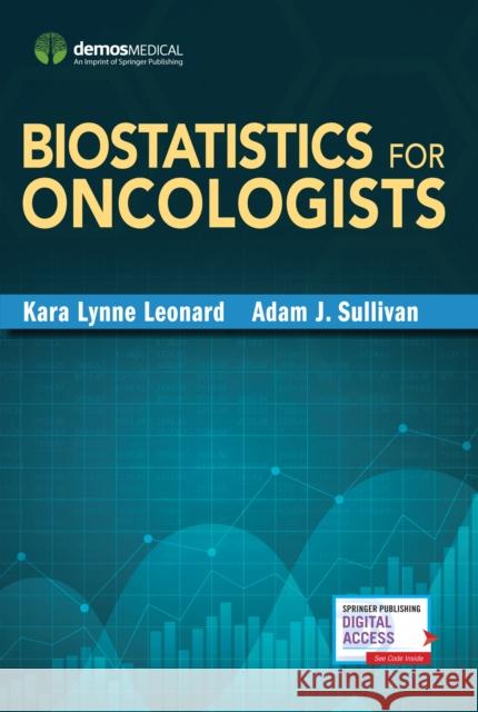 Biostatistics for Oncologists Kara Lynne Leonard Adam Sullivan 9780826168580 Demos Medical Publishing