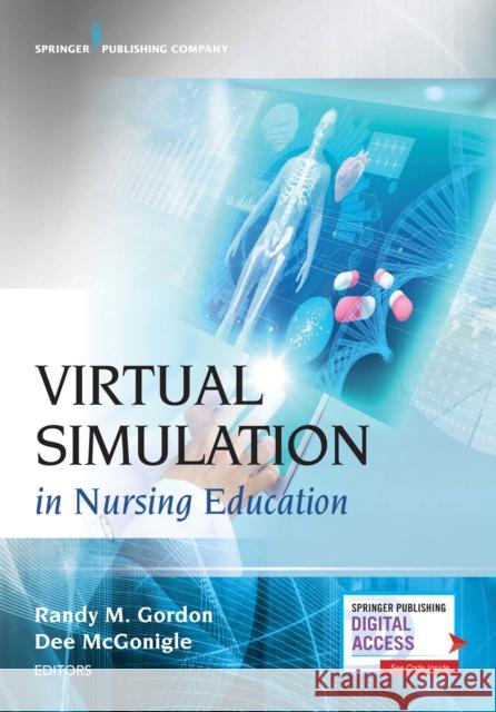 Virtual Simulation in Nursing Education Randy M. Gordon Dee McGonigle 9780826169631 Springer Publishing Company