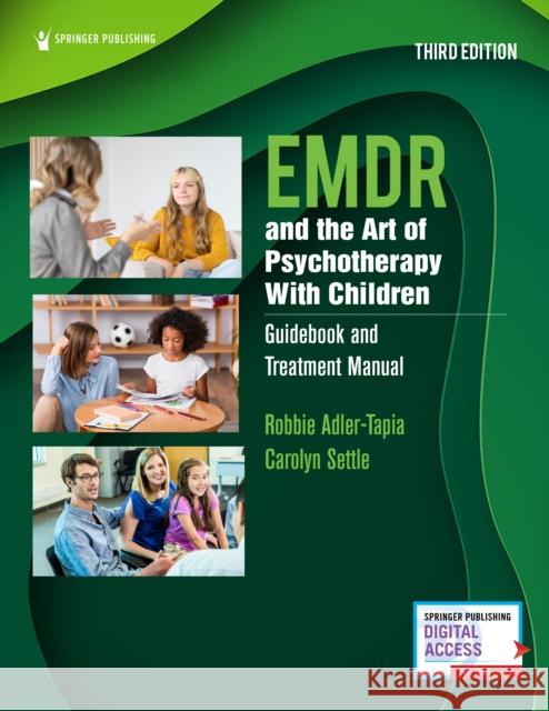 EMDR and the Art of Psychotherapy With Children: Guidebook and Treatment Manual Robbie Adler-Tapia Carolyn Settle  9780826169952 Springer Publishing Co Inc