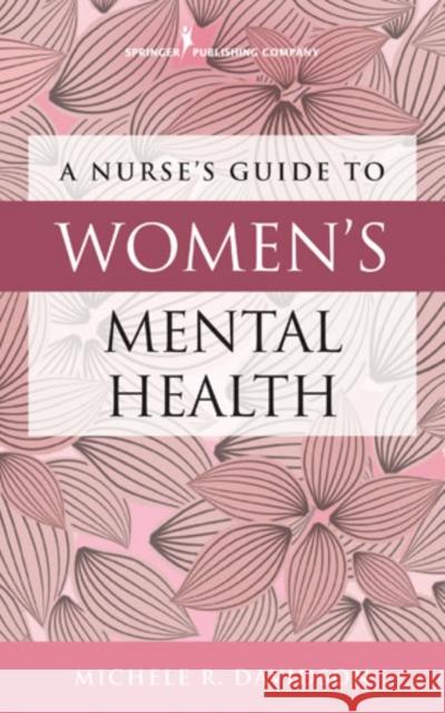 Nurse's Guide to Women's Mental Health Davidson, Michele R. 9780826171139 Springer Publishing Company