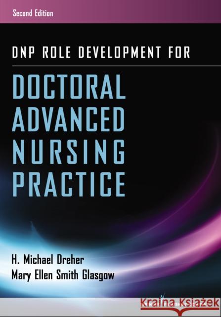 Dnp Role Development for Doctoral Advanced Nursing Practice Dreher, H. Michael 9780826171733 Springer Publishing Company