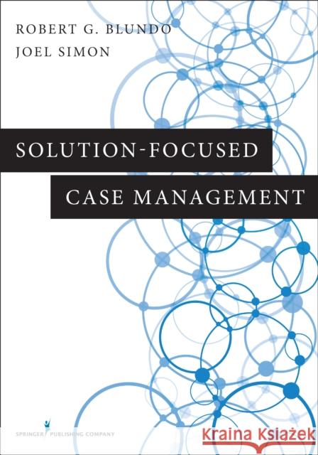 Solution-Focused Case Management Robert G. Blundo Joel Simon 9780826171856 Springer Publishing Company