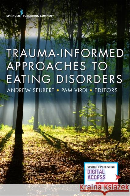 Trauma-Informed Approaches to Eating Disorders Andrew Seubert Pam Virdi 9780826172648 Springer Publishing Company